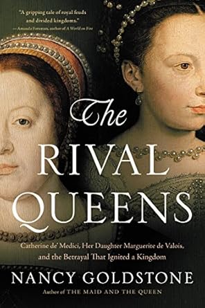 Unveiling Betrayal and Power Dynamics: A Captivating Review of The Rival Queens: Catherine de’ Medici, Her Daughter Marguerite de Valois, and the Betrayal that Ignited a Kingdom