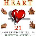 Discover the Healing Power of Hand Gestures: A Review of ‘Mudras for a Strong Heart: 21 Simple Hand Gestures for Preventing, Curing & Reversing Heart Disease’ – A Holistic Approach to Heart Health
