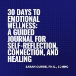 Transform Your Mindset: A Comprehensive Review of 30 Days to Emotional Wellness: A Guided Journal for Self-Reflection, Connection, and Healing