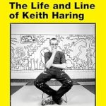 An Inspiring Journey Through Art and Activism: Radiant: The Life and Line of Keith Haring