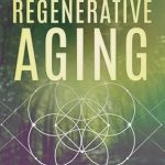 Unlock the Secrets of Youthful Living: A Comprehensive Review of ‘Regenerative Aging: A Beginner’s Guide For Those Over 50’