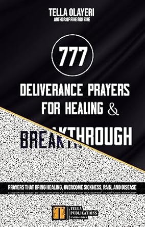 Transform Your Life: A Comprehensive Review of 777 Deliverance Prayers for Healing and Breakthrough: Prayers That Bring Healing, Overcome Sickness, Pain, and Disease (Christian Healing Books)