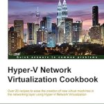 Unlock the Power of Virtualization: A Comprehensive Review of Hyper-V Network Virtualization Cookbook