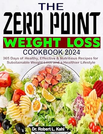 Discover the Secrets to Sustainable Weight Loss: A Review of The Zero Point Weight Loss Cookbook 2024 – 365 Days of Healthy, Effective & Nutritious Recipes for a Healthier Lifestyle
