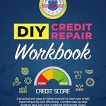Discover the Secrets to Financial Freedom: DIY Credit Repair Workbook – A Practical and Easy-to-Follow Counsel to Have Your Credit Repaired Quickly and Effectively