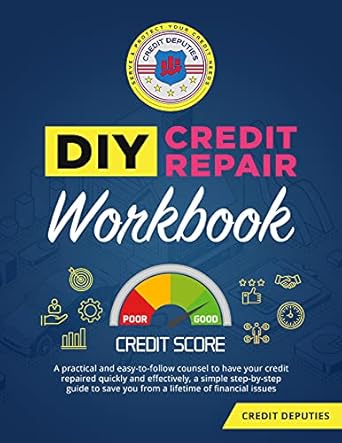 Discover the Secrets to Financial Freedom: DIY Credit Repair Workbook – A Practical and Easy-to-Follow Counsel to Have Your Credit Repaired Quickly and Effectively