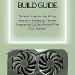 Unlock Your Ultimate Gaming Experience: A Comprehensive Review of ‘Gaming PC Build Guide: The Most Complete Step-By-Step Manual to Building an Ultimate Computer in 2023 and Beyond (With Clear Pictures)’
