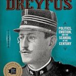 An Unforgettable Exploration: Dreyfus: Politics, Emotion, and the Scandal of the Century