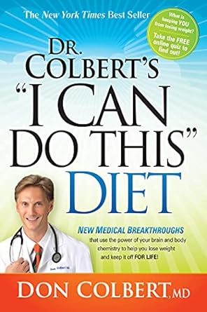 Transform Your Life with Dr. Colbert’s ‘I Can Do This’ Diet: New Medical Breakthroughs That Use the Power of Your Brain and Body Chemistry to Help You Lose Weight and Keep It Off for Life