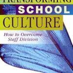 An Eye-Opening Guide: Transforming School Culture: How to Overcome Staff Division