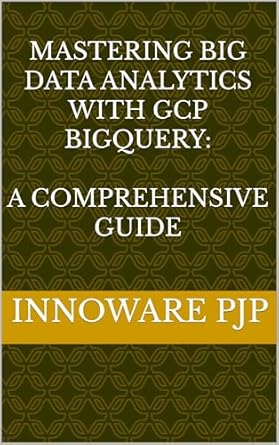 Unlock the Power of Data: A Must-Read Review of ‘Mastering Big Data Analytics with GCP BigQuery: A Comprehensive Guide’