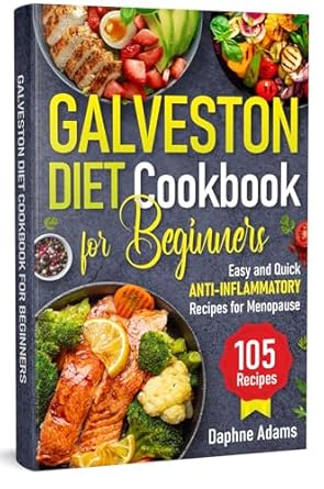 Discover the Secrets to Wellness: A Comprehensive Review of the Galveston Diet Cookbook for Beginners – Easy and Quick Anti-Inflammatory Recipes for Menopause