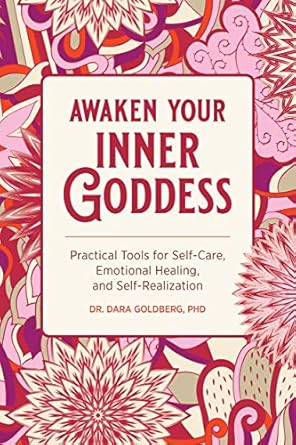 Discover the Transformative Power of Self-Care: A Review of ‘Awaken Your Inner Goddess: Practical Tools for Self-Care, Emotional Healing, and Self-Realization’
