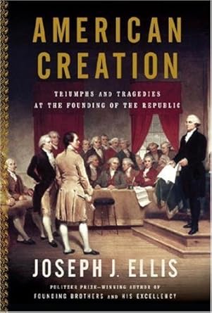 Discover the Impactful Insights: A Review of ‘American Creation’ – Unraveling the Foundations of Our Nation