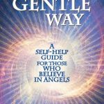Discover the Power of Positive Energy: A Compelling Review of The Gentle Way: A Self-Help Guide for Those Who Believe in Angels Discover the Power of Positive Energy: A Compelling Review of The Gentle Way: A Self-Help Guide for Those Who Believe in Angels