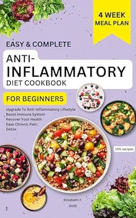 Transform Your Health: A Comprehensive Review of the Easy & Complete Anti-Inflammatory Diet Cookbook: The Ultimate Science-Backed Guide to Upgrade Your Anti-Inflammatory Lifestyle, Boost Your Immune System, Recover Your Health, Ease Chronic Pain, with 105 Delicious Recipes