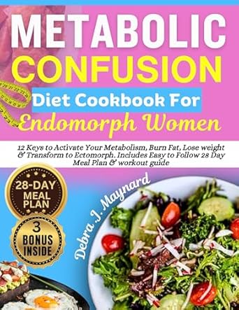 Unlock Your Metabolism: A Comprehensive Review of the ‘Metabolic Confusion Diet Cookbook for Endomorph Women: 12 Keys to Activate Your Metabolism, Burn Fat, Lose Weight & Transform to Ectomorph’ – Includes Easy Smart Healthy Longevity Eating Plan