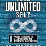 Unlock Your Potential with This Transformative Read: Your Unlimited Self: 9 Proven Techniques to Clear Your Mind and Attract the Right Results