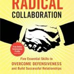 Transform Your Relationships: A Compelling Review of Radical Collaboration: Five Essential Skills to Overcome Defensiveness and Build Successful Relationships Transform Your Relationships: A Compelling Review of Radical Collaboration: Five Essential Skills to Overcome Defensiveness and Build Successful Relationships