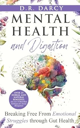 Transform Your Well-Being: A Comprehensive Review of ‘Mental Health and Digestion: Breaking Free From Emotional Struggles through Gut Health (Harmony of Wellness Series)’