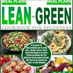 Transform Your Health Today: A Comprehensive Review of ‘Lean and Green for Beginners: A Guide to Unlocking of Plans 5&1, 4&2&1 with Easy Recipes Ready in Less Than 30 Minutes to Regain Your Health and Get Back in Shape in Just a Few Weeks!’