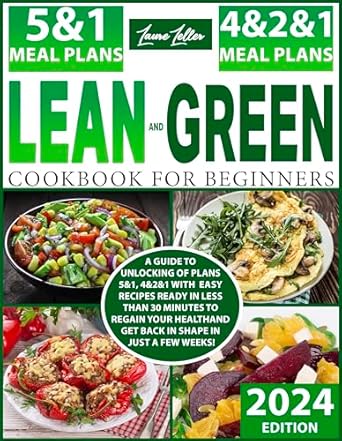 Transform Your Health Today: A Comprehensive Review of ‘Lean and Green for Beginners: A Guide to Unlocking of Plans 5&1, 4&2&1 with Easy Recipes Ready in Less Than 30 Minutes to Regain Your Health and Get Back in Shape in Just a Few Weeks!’