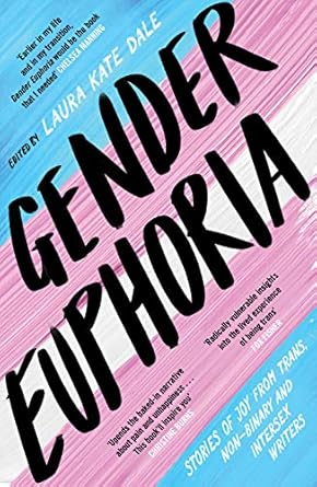 Discover Unforgettable Joy: A Review of ‘Gender Euphoria: Stories of Joy from Trans, Non-Binary, and Intersex Writers’