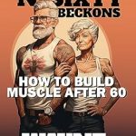 Unlock Your Strength: A Comprehensive Review of ‘Brawn N’ Sixty Beckons: How to Build Muscle After 60′ – Essential Strength Training for Seniors Over 60