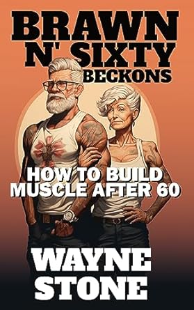 Unlock Your Strength: A Comprehensive Review of ‘Brawn N’ Sixty Beckons: How to Build Muscle After 60′ – Essential Strength Training for Seniors Over 60
