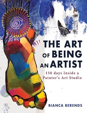 Unlocking Creativity: A Captivating Review of The Art of Being an Artist: 150 Days Inside a Painter’s Art Studio