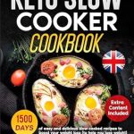 Unlock the Secrets to Effortless Weight Loss: Keto Slow Cooker Cookbook – 1500 Days of Easy and Delicious Slow-Cooked Recipes to Boost Your Weight Loss and Enjoy Diversity in Your Diet!