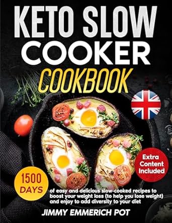 Unlock the Secrets to Effortless Weight Loss: Keto Slow Cooker Cookbook – 1500 Days of Easy and Delicious Slow-Cooked Recipes to Boost Your Weight Loss and Enjoy Diversity in Your Diet!