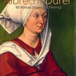 Discover the Mastery of Albrecht Durer: A Must-Read Review of ‘Albrecht Durer: 101 Portrait Drawings & Paintings (Annotated)’