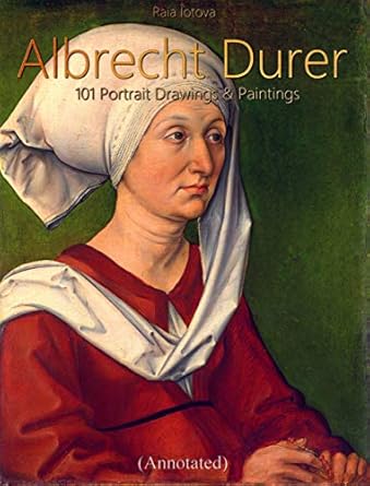 Discover the Mastery of Albrecht Durer: A Must-Read Review of ‘Albrecht Durer: 101 Portrait Drawings & Paintings (Annotated)’