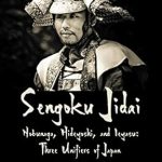 Must-Read Historical Insight: Sengoku Jidai. Nobunaga, Hideyoshi, and Ieyasu: Three Unifiers of Japan