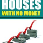 Unveiling the Secrets: A Comprehensive Review of ‘How to Flip a House with No Money’ – The Fastest System Out There to Start Flipping Houses with No Money Down
