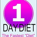 Transform Your Life with This Revolutionary Approach: A Comprehensive Review of ‘1-Day Diet – The Fastest “Diet” in the World!’