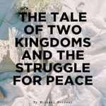 An Unforgettable Journey: A Review of The Tale of Two Kingdoms and the Struggle for Peace An Unforgettable Journey: A Review of The Tale of Two Kingdoms and the Struggle for Peace