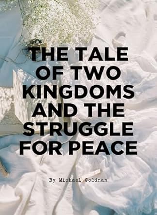 An Unforgettable Journey: A Review of The Tale of Two Kingdoms and the Struggle for Peace