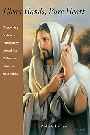 Transform Your Life: A Compelling Review of ‘Clean Hands, Pure Heart: Overcoming Addiction to Pornography Through the Redeeming Power of Jesus Christ’