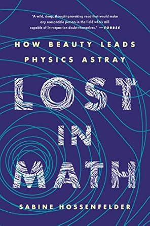 Discover the Fascinating Insights in ‘Lost in Math: How Beauty Leads Physics Astray’ – A Must-Read Review for Science Enthusiasts