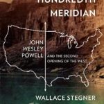An Eye-Opening Exploration: Beyond the Hundredth Meridian: John Wesley Powell and the Second Opening of the West