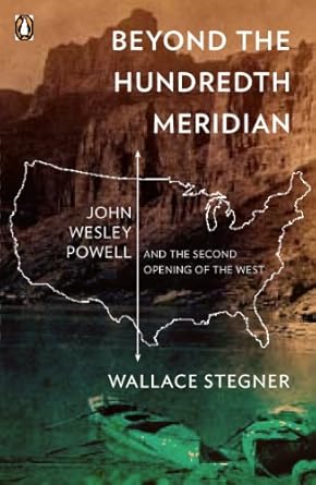 An Eye-Opening Exploration: Beyond the Hundredth Meridian: John Wesley Powell and the Second Opening of the West