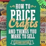 Unlock Your Crafting Potential: A Comprehensive Review of ‘How to Price Crafts and Things You Make to Sell: Successful Craft Business Ideas for Pricing on Etsy, to Stores, at Craft Shows & Everywhere Else’