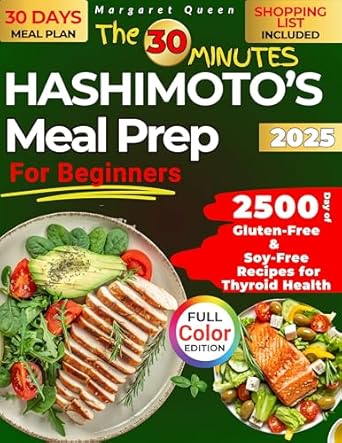 Discover Delicious Thyroid-Friendly Meals: A Review of The 30 Minutes HASHIMOTO’S Meal Prep for Beginners – 2500 Days of Gluten-Free & Soy-Free Recipes for Thyroid Health