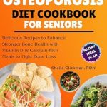 Transform Your Bone Health: A Comprehensive Review of the Super Easy Osteoporosis Diet Cookbook for Seniors – 1000 Days of Delicious Recipes with Simple Ingredients & a 90-Day Meal Plan to Enhance Stronger Bone Health with Vitamin D, Calcium-rich Meals