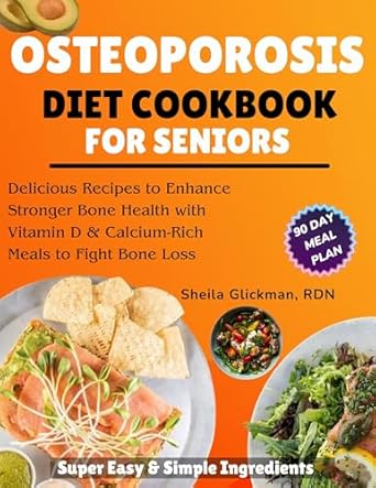 Transform Your Bone Health: A Comprehensive Review of the Super Easy Osteoporosis Diet Cookbook for Seniors – 1000 Days of Delicious Recipes with Simple Ingredients & a 90-Day Meal Plan to Enhance Stronger Bone Health with Vitamin D, Calcium-rich Meals