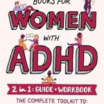 Transform Your Life: A Comprehensive Review of ‘Empowering Books for Women with ADHD: 2 in 1: Guide & Workbook – The Complete Toolkit to Improve Executive Function, Self-Regulation, and Self-Acceptance (Empowered ADHD)’