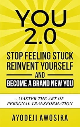 Transform Your Life Today: A Comprehensive Review of ‘You 2.0: Stop Feeling Stuck, Reinvent Yourself, and Become a Brand New You – Master the Art of Personal Transformation’