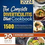 Transform Your Gut Health: A Comprehensive Review of ‘The Complete Diverticulitis Diet Cookbook: 1500 Days Of Nourishing Recipes for Gut Wellness’ Including a 30-Day Meal Plan and Essential Tri-Phase Nutrition Guide for Lasting Digestive Health